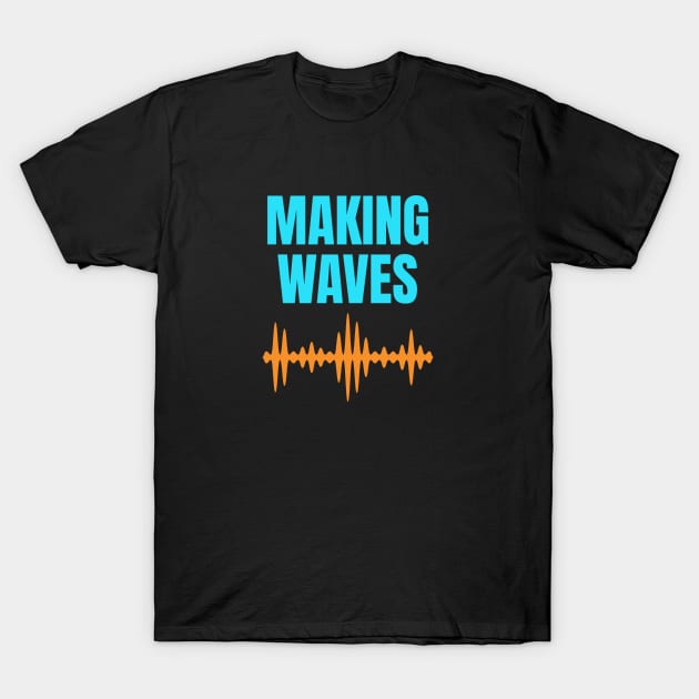 Making Waves - Sound Waves - Music Producer Cyan and Orange T-Shirt by Siren Seventy One